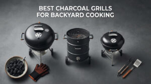 best charcoal grills for backyard cooking