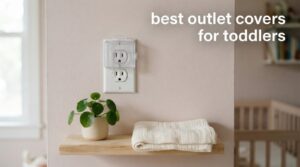 best outlet covers for toddlers