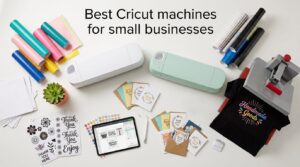 Best Cricut machines for small businesses