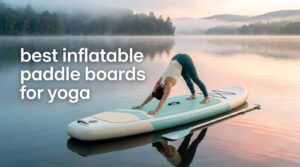 best inflatable paddle boards for yoga