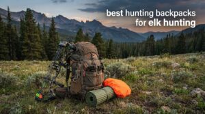 best hunting backpacks for elk hunting