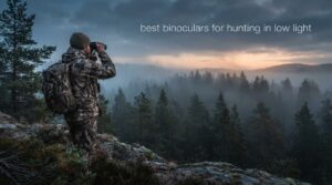 best binoculars for hunting in low light