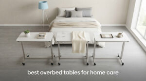 best overbed tables for home care